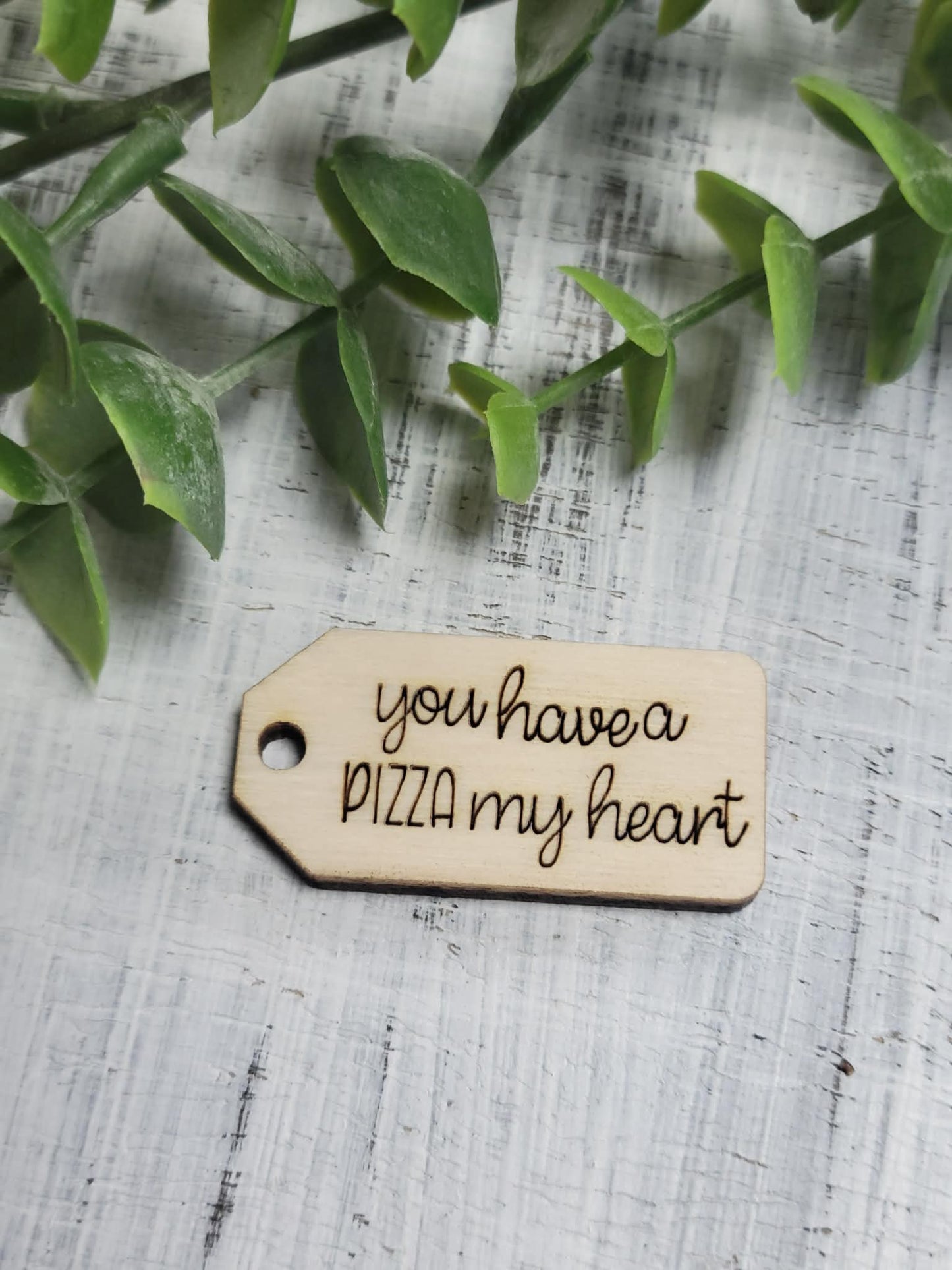 You have a pizza my heart wooden tag