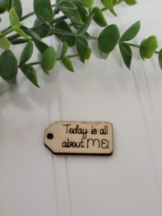 Today is all about ME wooden tag