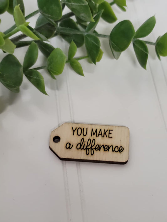 You make a difference wooden tag