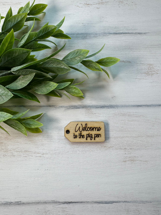 Welcome to the pig pen wooden tag