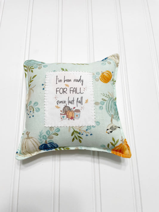 I’ve been ready for fall mini pillow