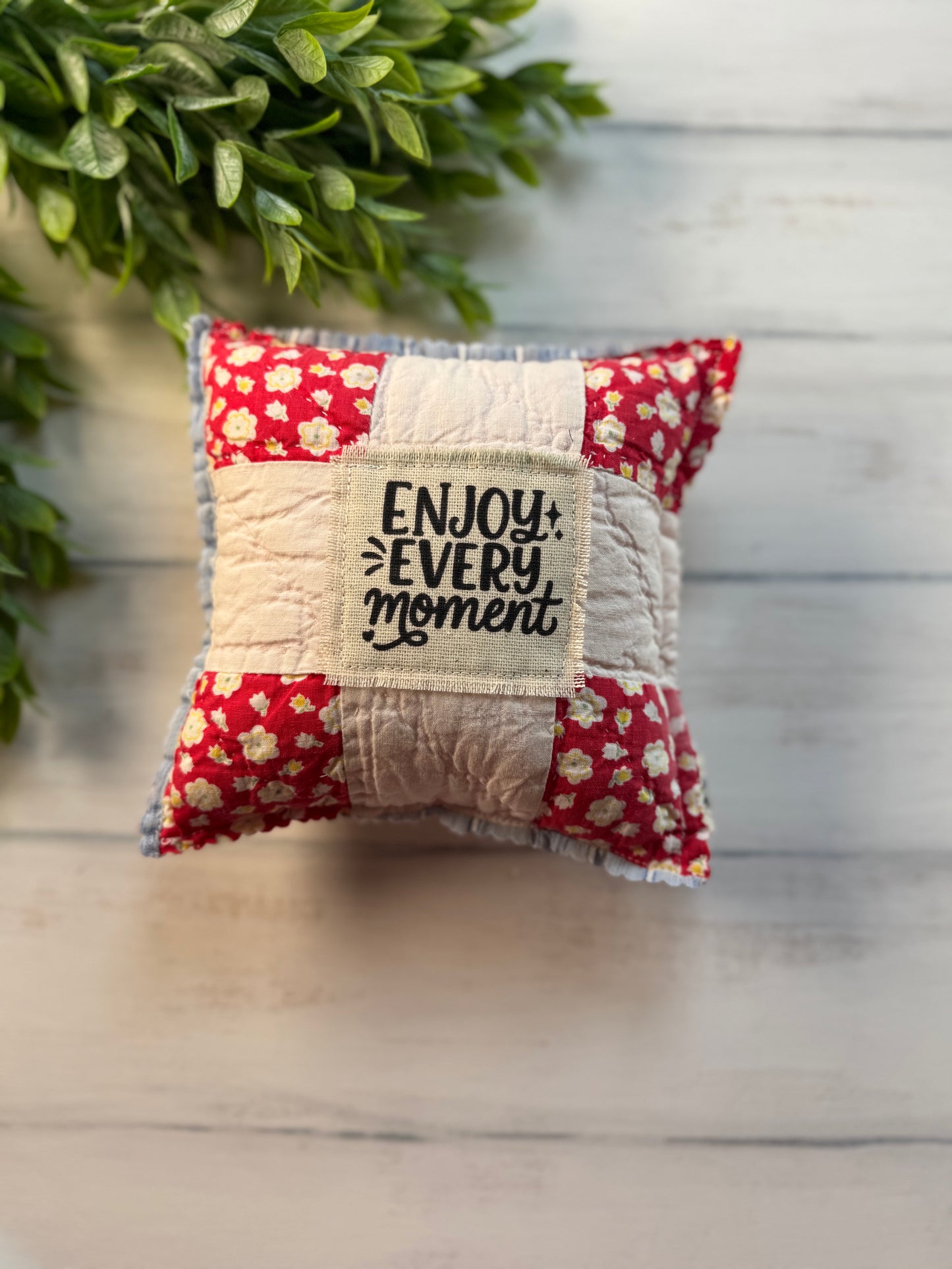 Enjoy every moment vintage quilt 6” pillow