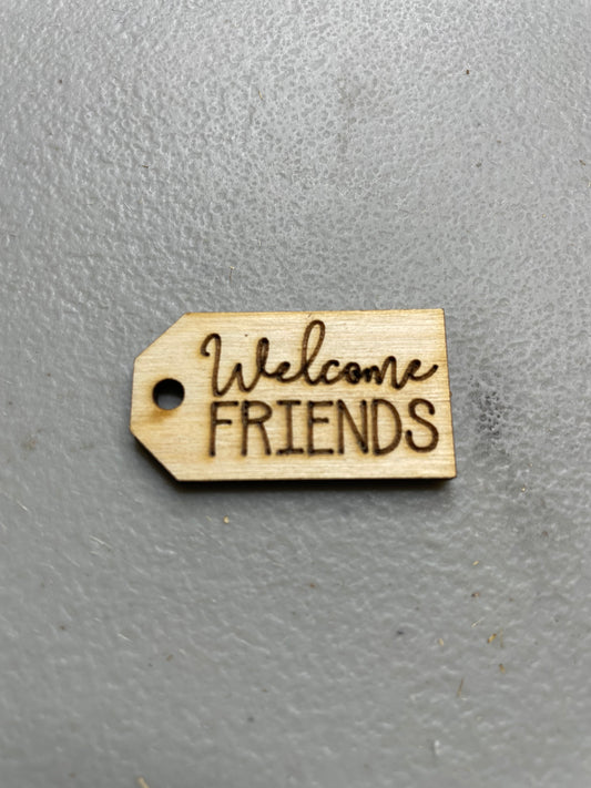 Welcome Friends wooden tag