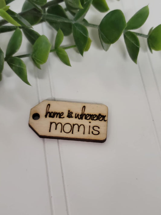 Home is wherever Mom is wooden tag
