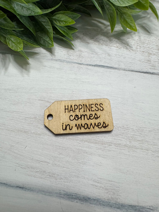 Happiness comes in waves wooden tag