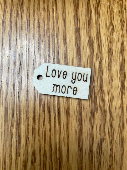 Love you more wooden tag